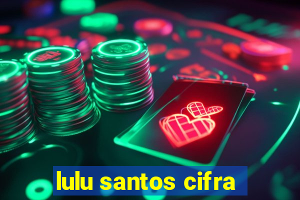 lulu santos cifra